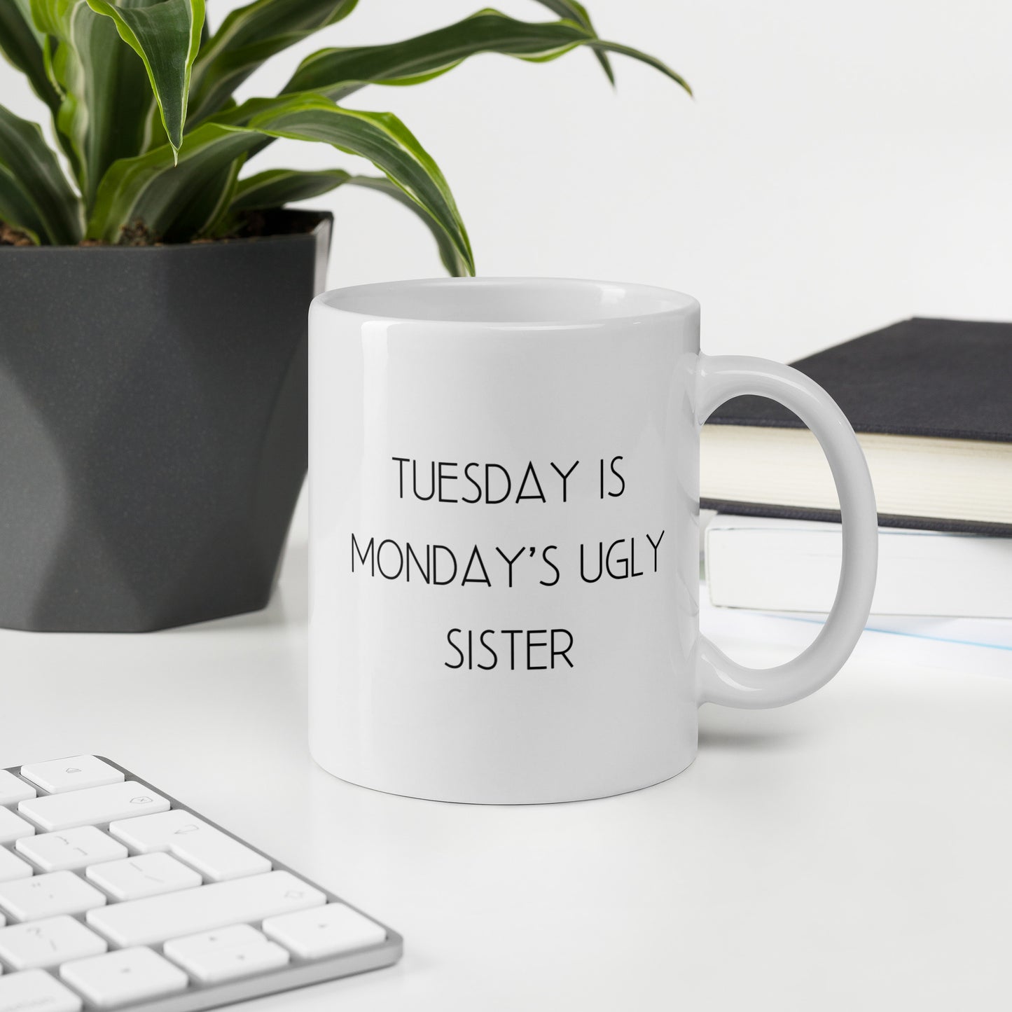 Tuesday is Monday's Ugly Sister White Ceramic Coffee Mug