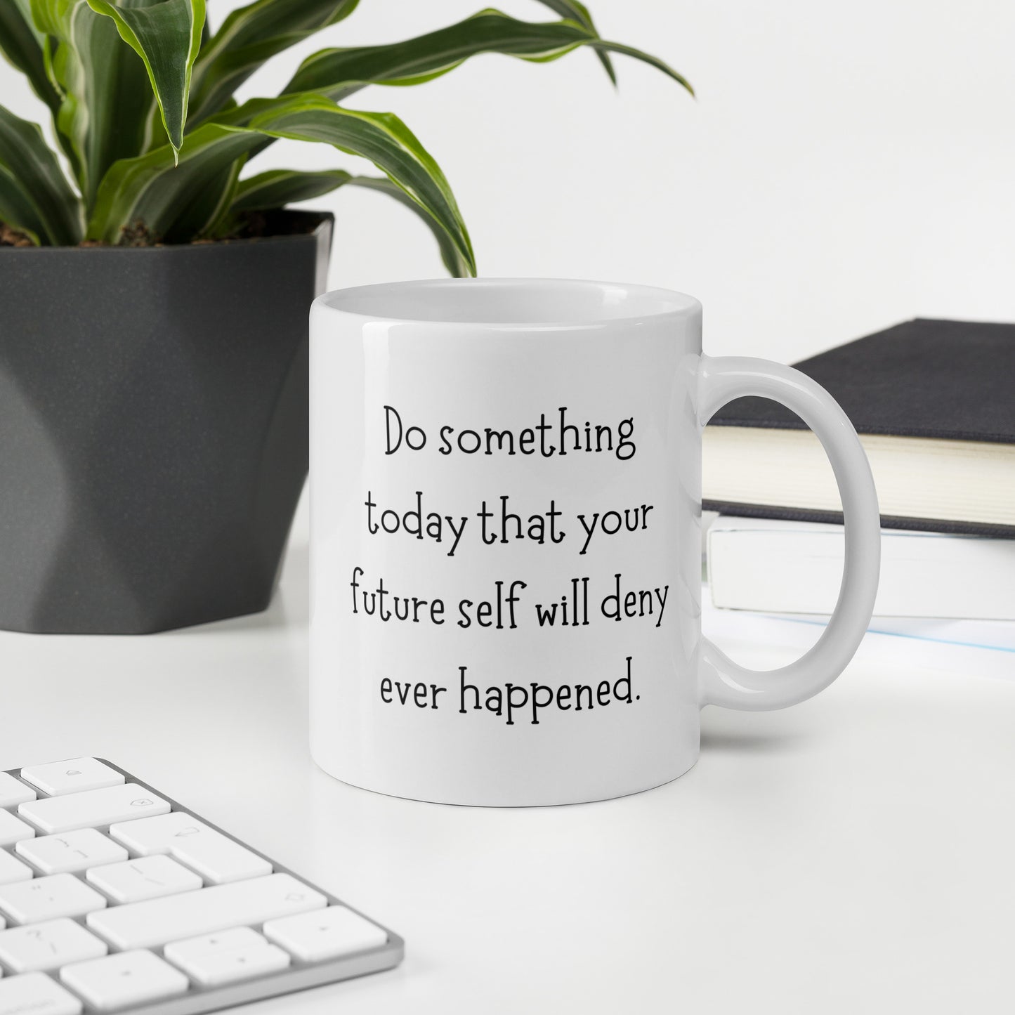 Do Something Today That Your Future Self Will Deny Ever Happened White Ceramic Coffee Mug