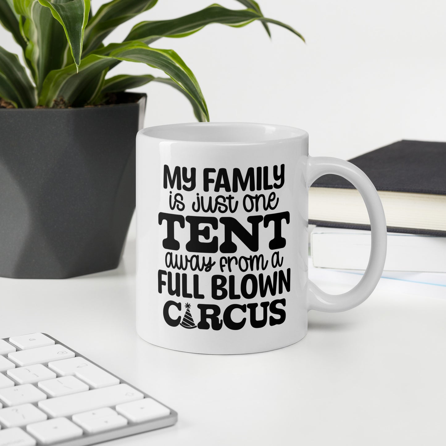 My Family is Just One Tent Away From a Full Blown Circus Coffee Mug