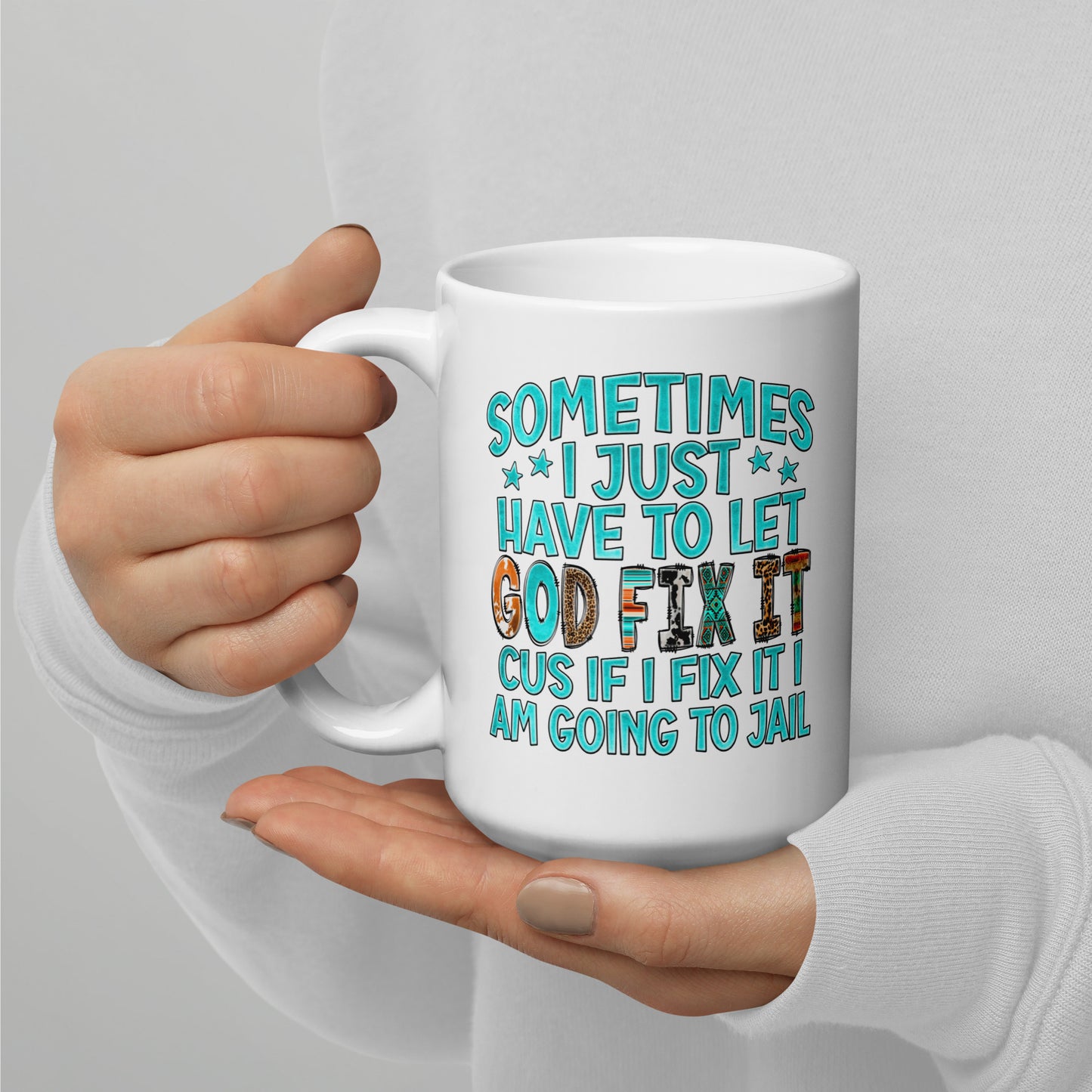 Sometimes I Just Have to Let God Fix It, White Ceramic Coffee Mug