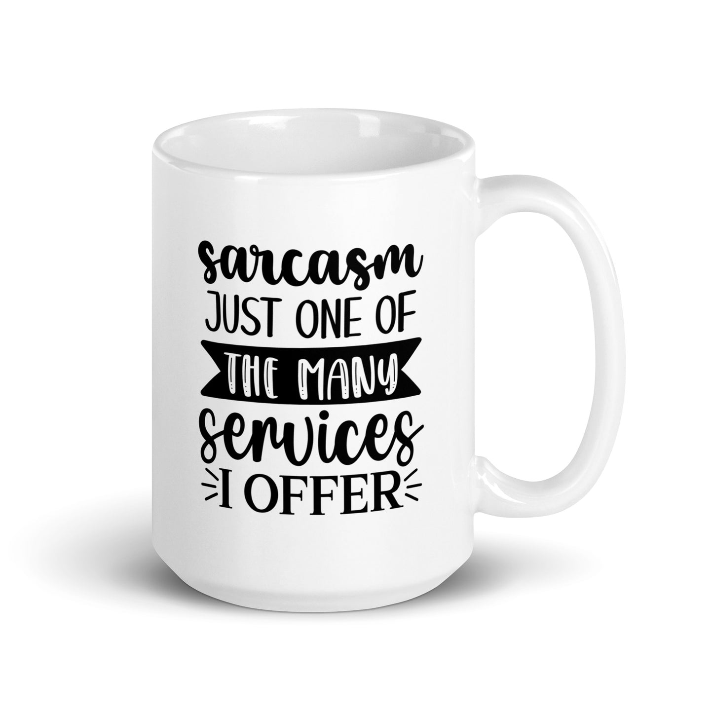 Sarcasm is Just One Of The Many Services I Offer White Ceramic Coffee Mug