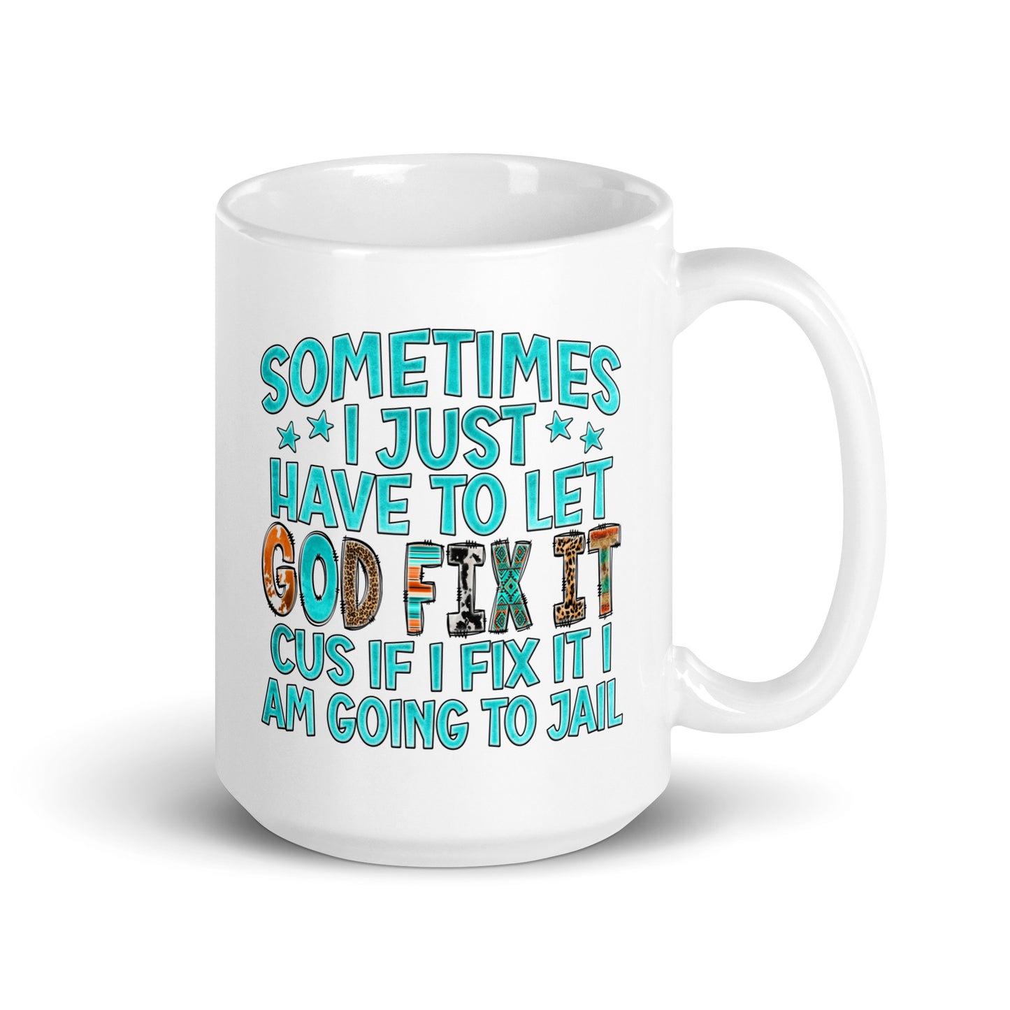 Sometimes I Just Have to Let God Fix It, White Ceramic Coffee Mug