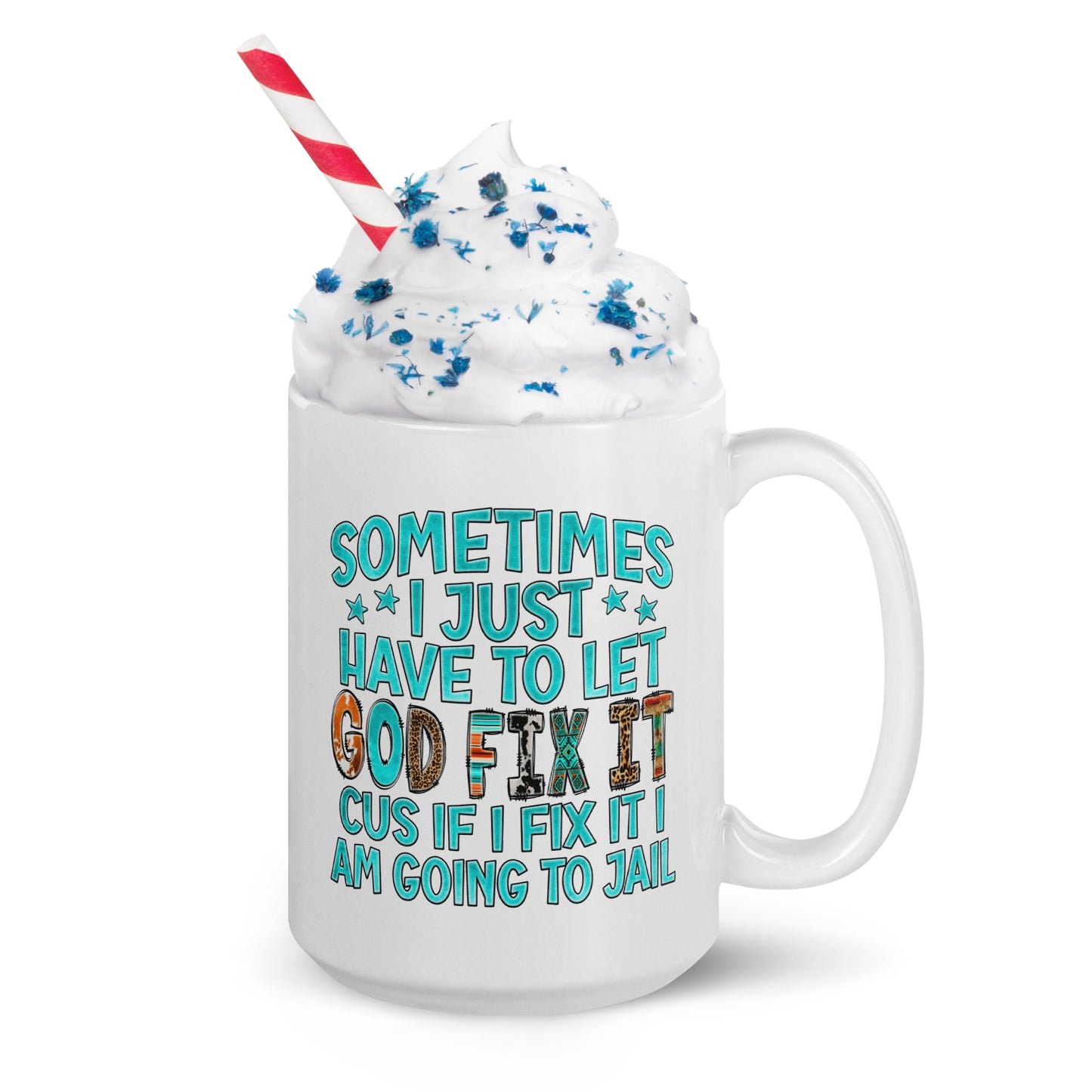 Sometimes I Just Have to Let God Fix It, White Ceramic Coffee Mug