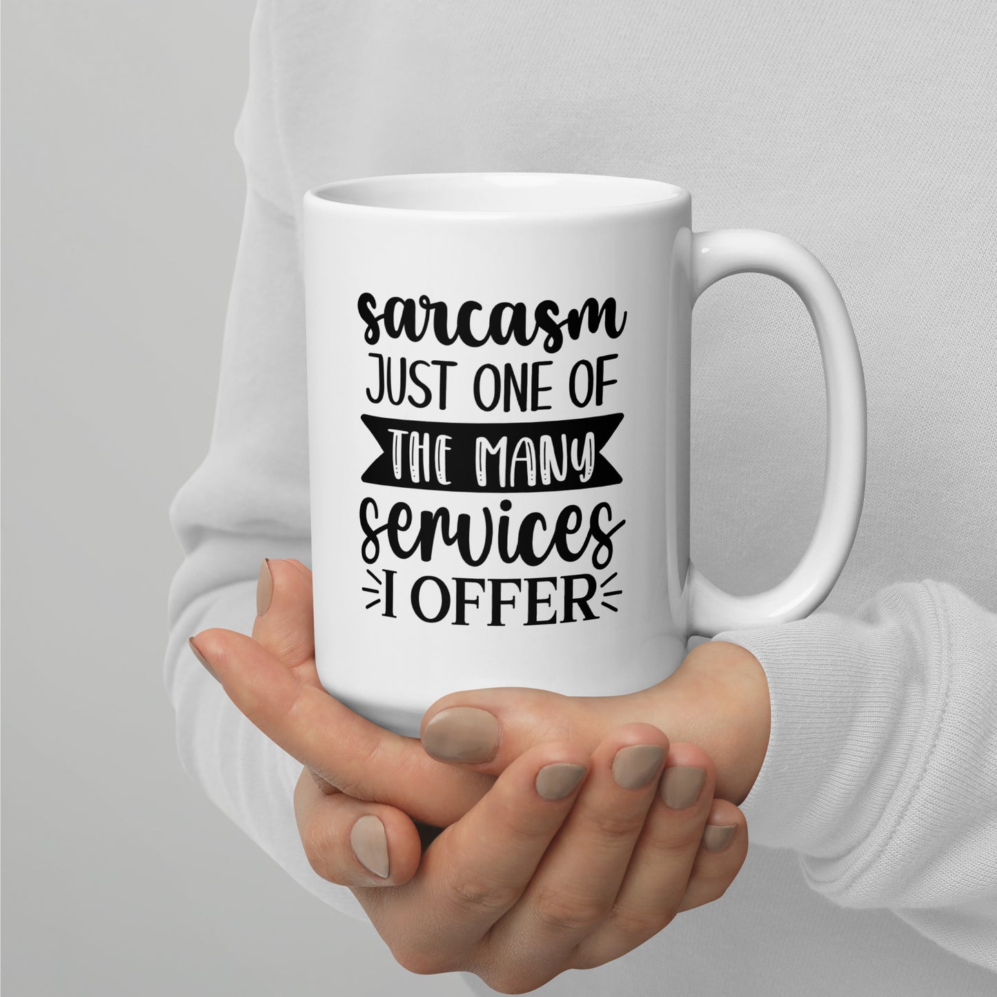 Sarcasm is Just One Of The Many Services I Offer White Ceramic Coffee Mug