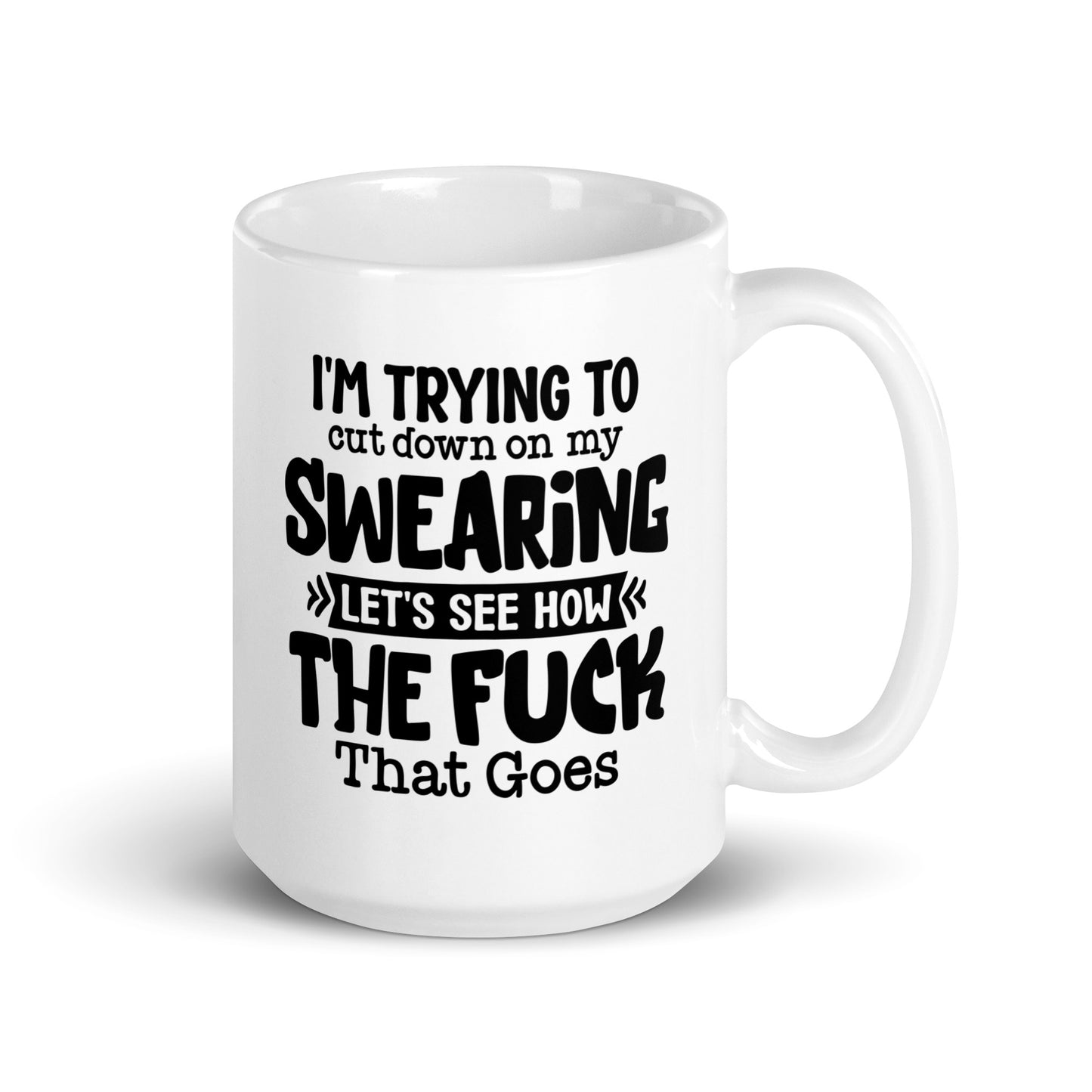 I'm Trying to Cut Down on My Swearing, Let's See How the F*** That Goes White Ceramic Coffee Mug