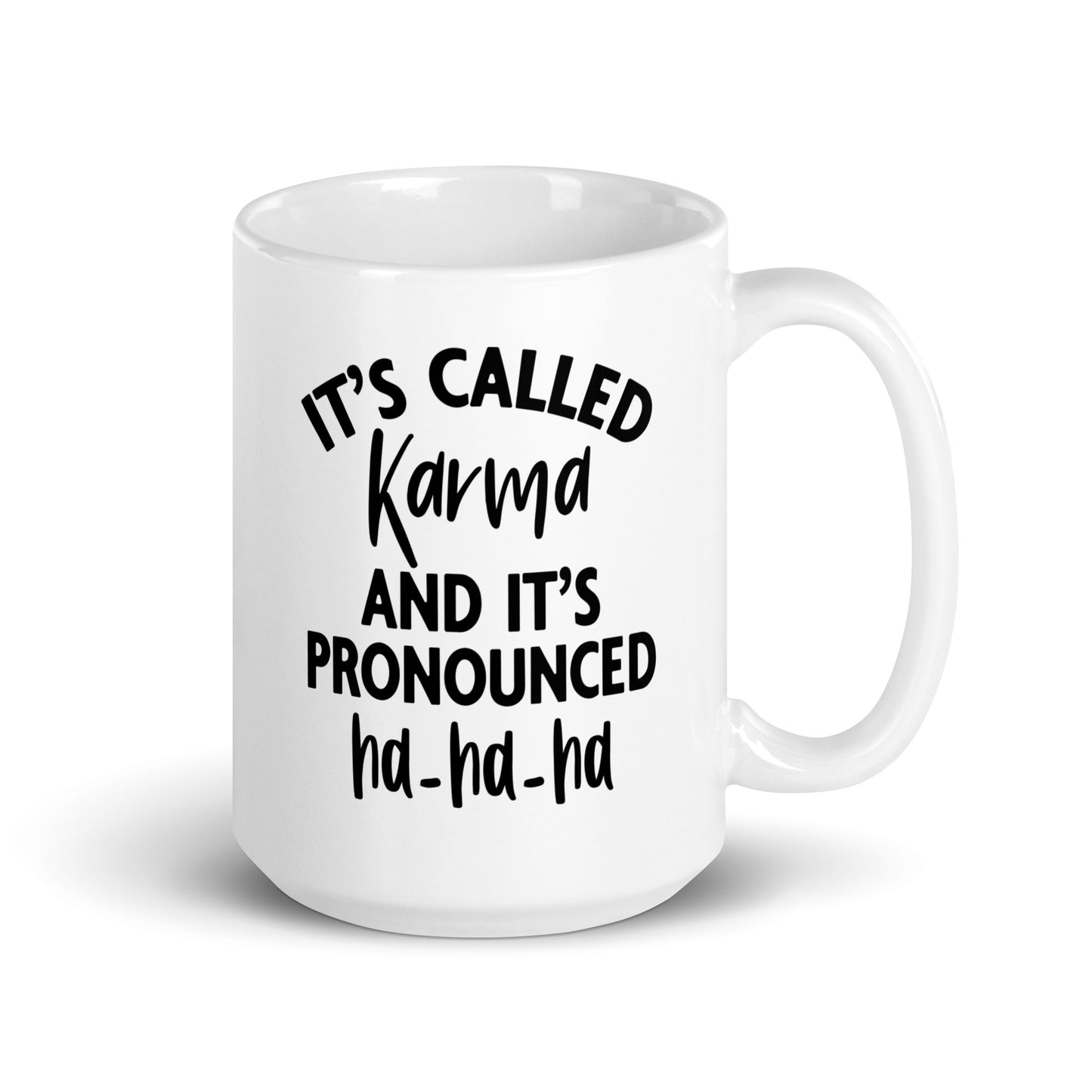 It's Called Karma and It's Pronounced Ha Ha Ha, White Ceramic Coffee Mug