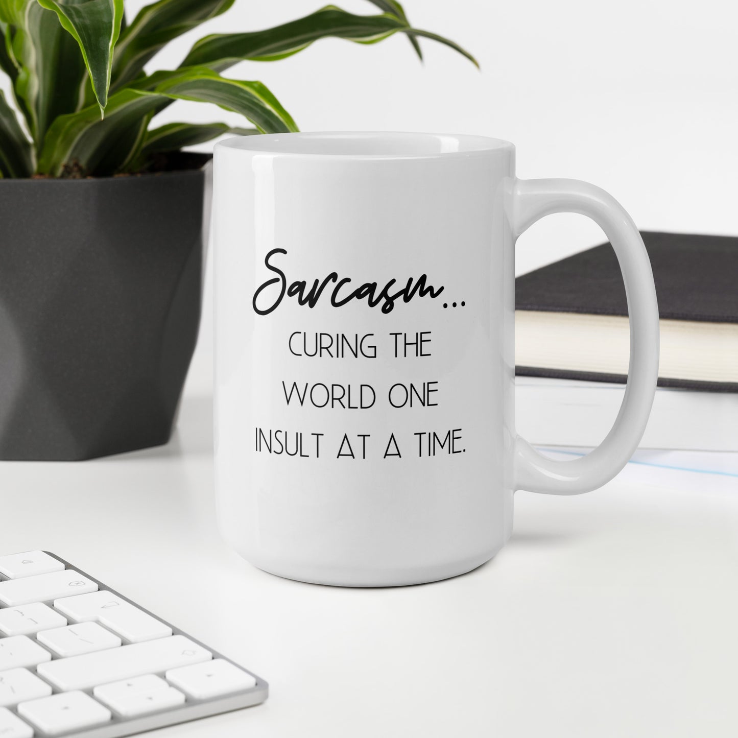 Sarcasm: Curing the World One Insult at a Time White Ceramic Coffee Mug