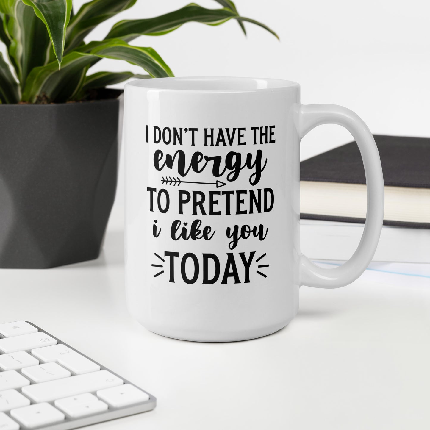 I Don't Have the Energy to Pretend to Like You Today White Ceramic Coffee Mug