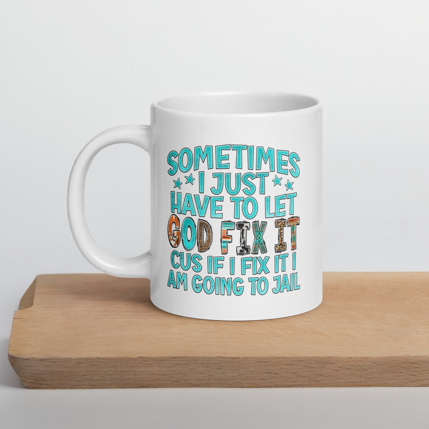 Sometimes I Just Have to Let God Fix It, White Ceramic Coffee Mug