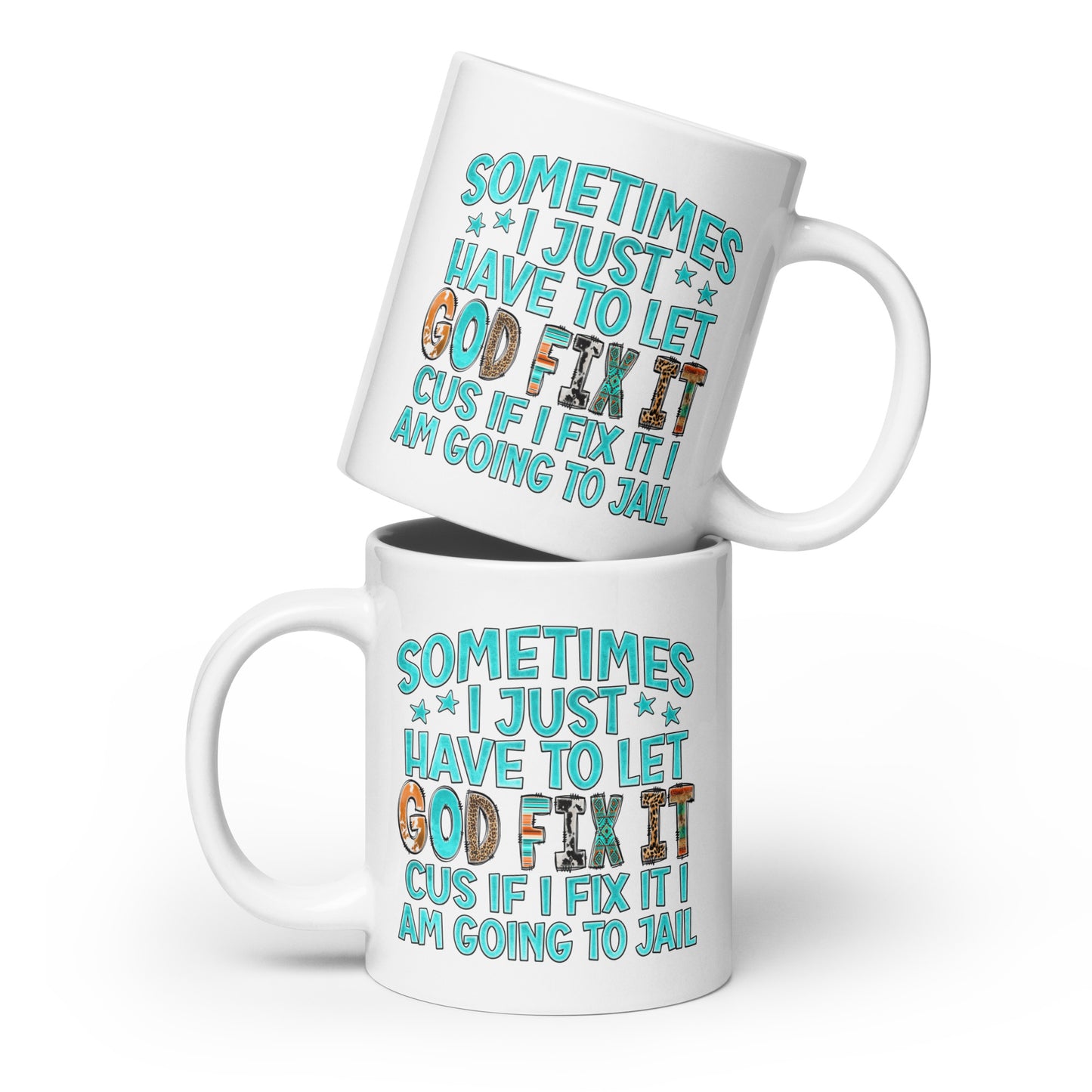 Sometimes I Just Have to Let God Fix It, White Ceramic Coffee Mug