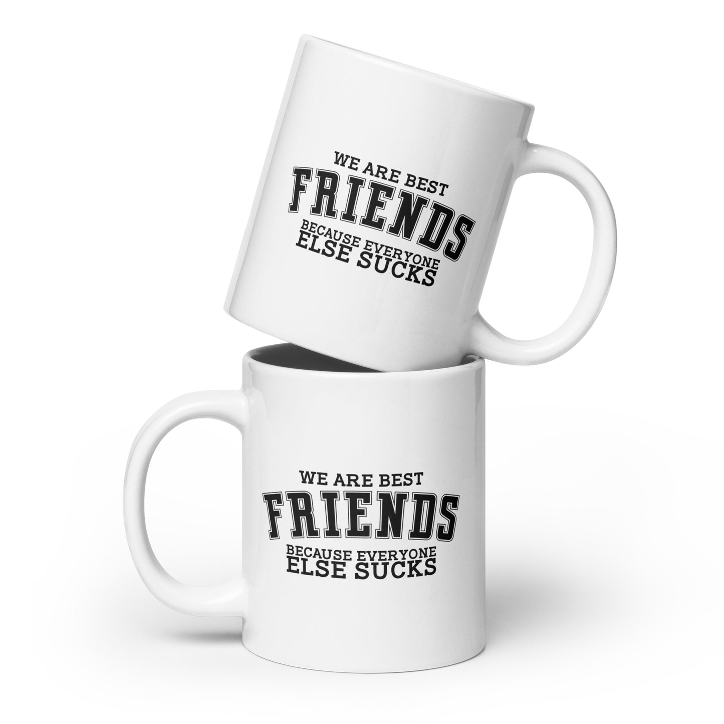 We Are Friends Because Everyone Else Sucks White Ceramic Coffee Mug