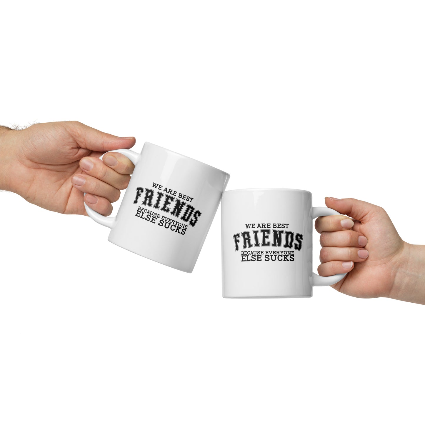 We Are Friends Because Everyone Else Sucks White Ceramic Coffee Mug