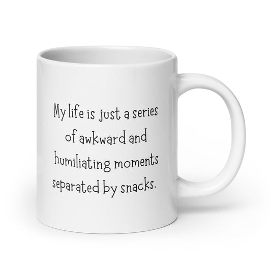 My Life Is Just a Series of Humiliating Moments Separated by Snacks White Ceramic Coffee Mug