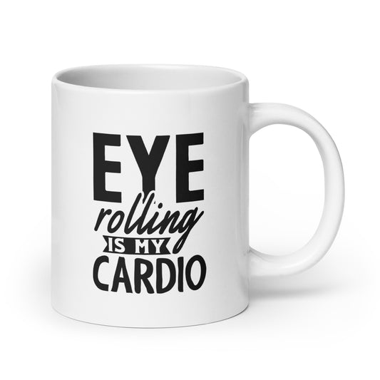 Eye-Rolling Is My Cardio White Ceramic Coffee Mug