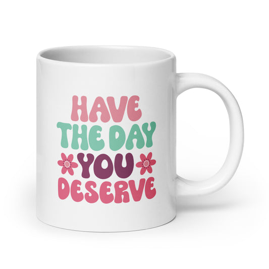 Have the Day You Deserve Retro Style White Ceramic Coffee Mug