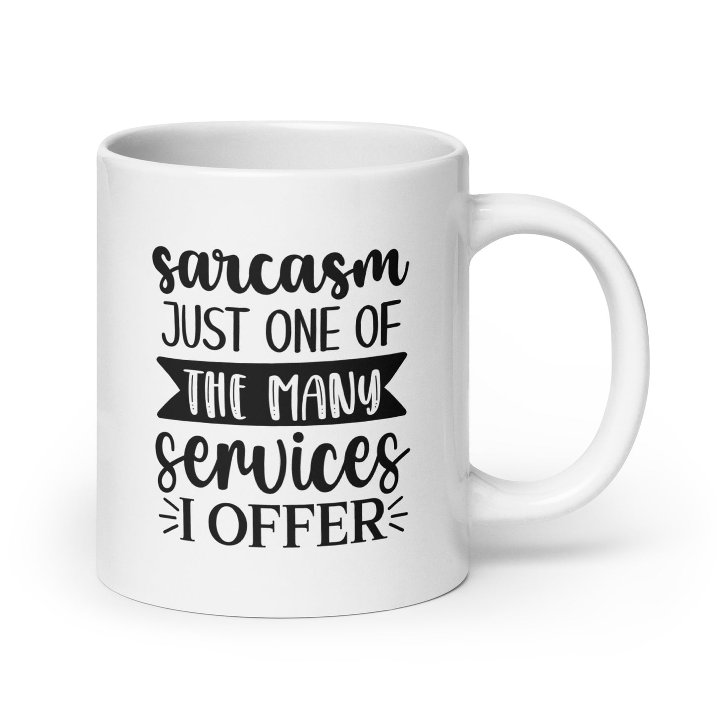 Sarcasm is Just One Of The Many Services I Offer White Ceramic Coffee Mug