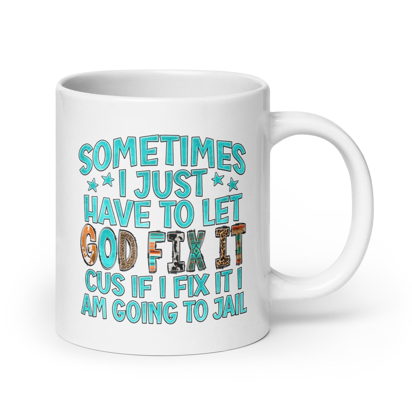 Sometimes I Just Have to Let God Fix It, White Ceramic Coffee Mug