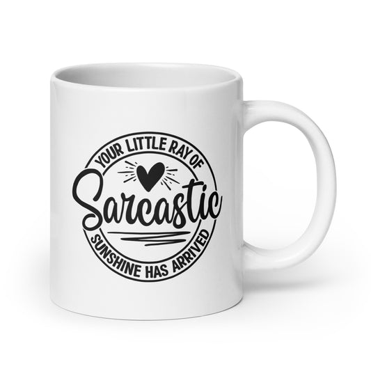 Your Little Ray of Sarcastic Sunshine Has Arrived White Ceramic Coffee Mug