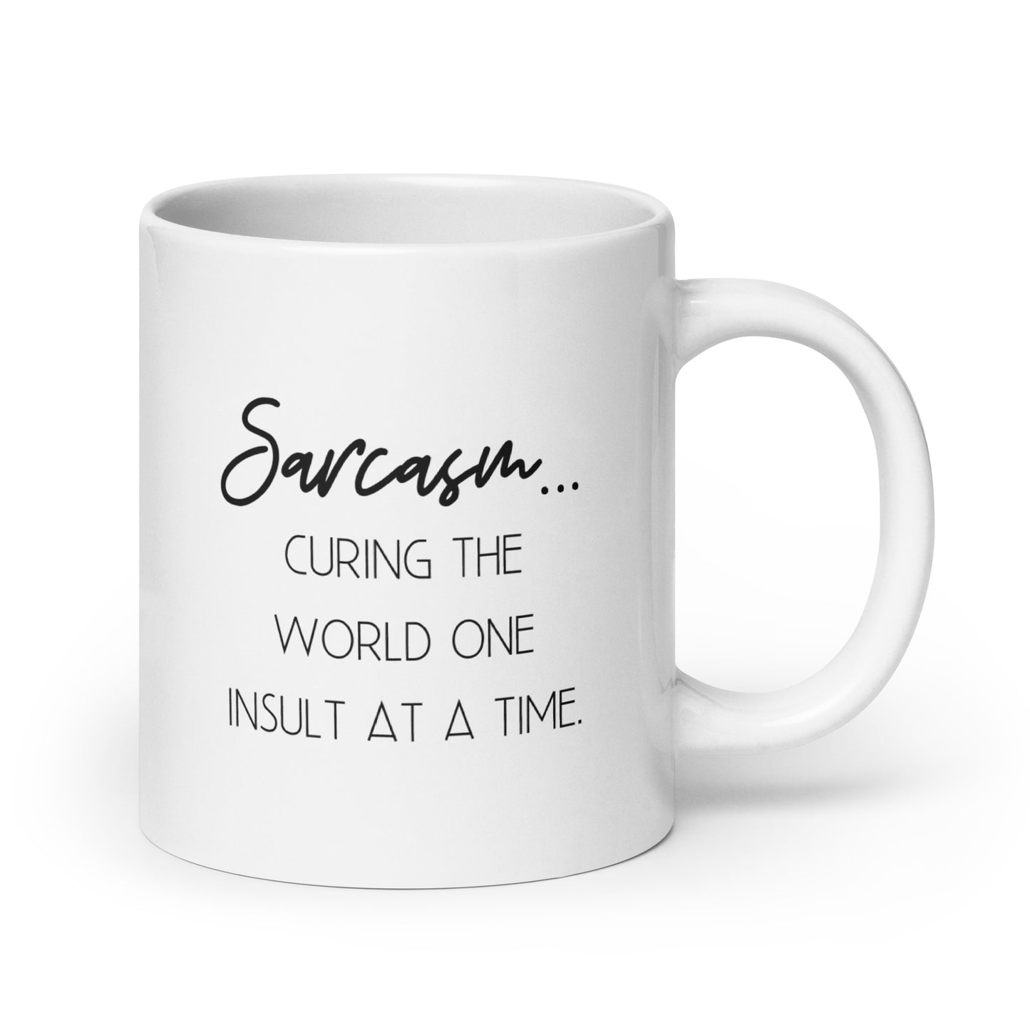 Sarcasm: Curing the World One Insult at a Time White Ceramic Coffee Mug