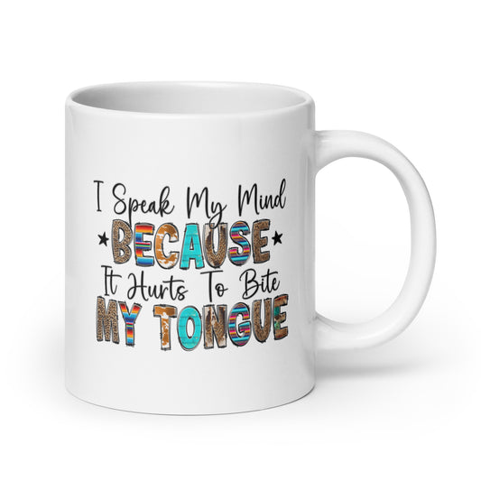 I Speak My Mind Because It Hurts to Bite My Tongue White Ceramic Coffee Mug