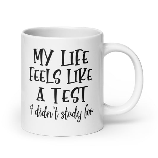 My Life Feels Like a Test I Didn't Study for White Ceramic Coffee Mug