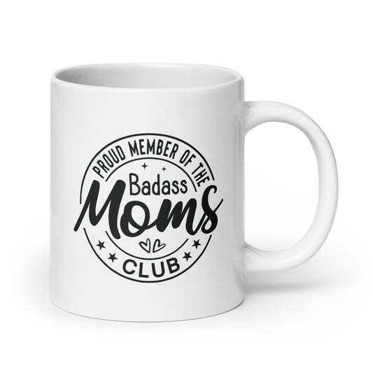 Proud Member of the Badass Moms Club White Ceramic Coffee Mug