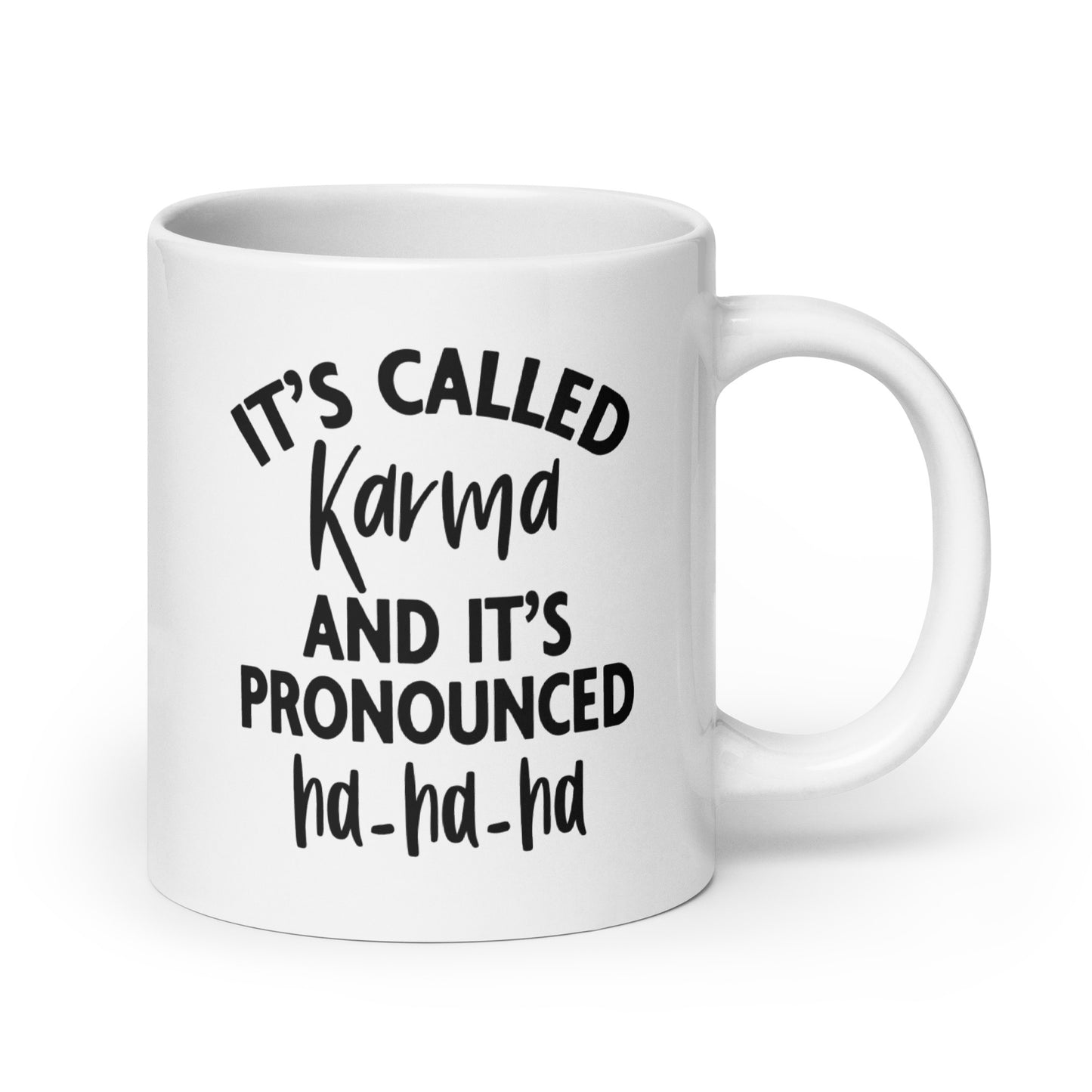 It's Called Karma and It's Pronounced Ha Ha Ha, White Ceramic Coffee Mug