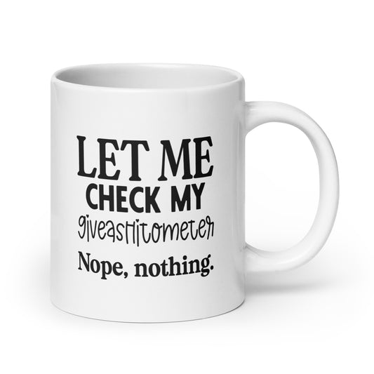 Let Me Check My Giveashitometer. Nope, Nothing, White Ceramic Coffee Mug