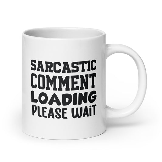 Sarcastic Comment Loading, Please Wait White Ceramic Coffee Mug