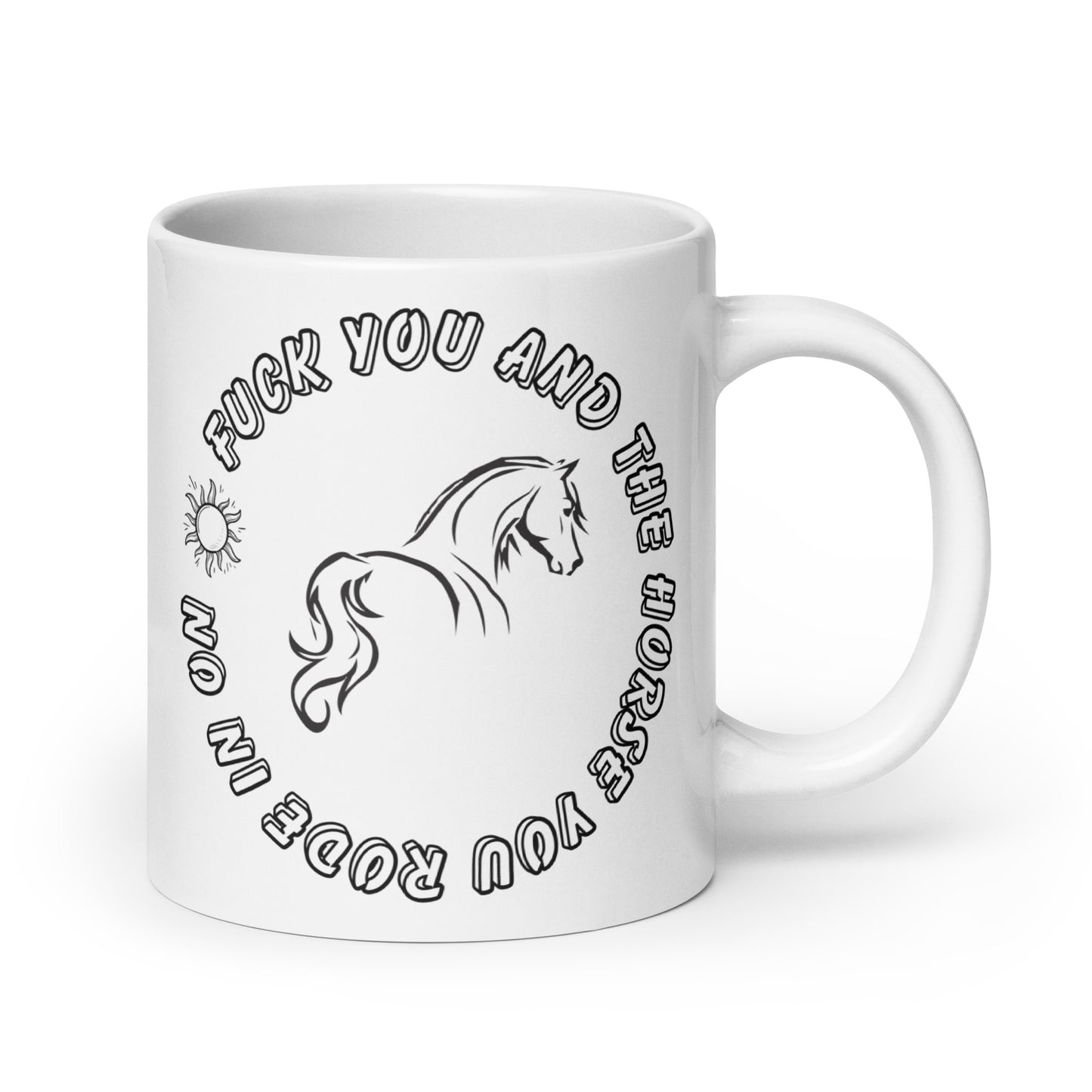 Fuck You And Your Horse Coffee Mug