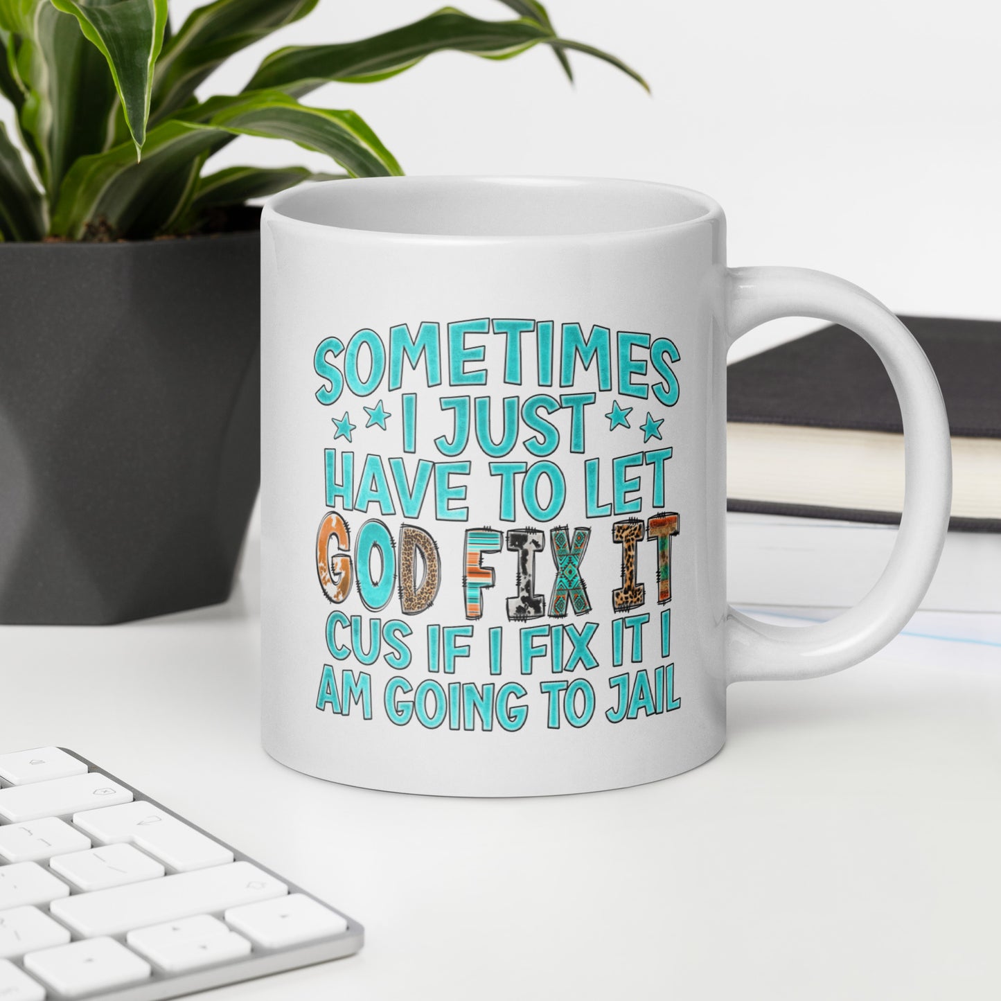 Sometimes I Just Have to Let God Fix It, White Ceramic Coffee Mug