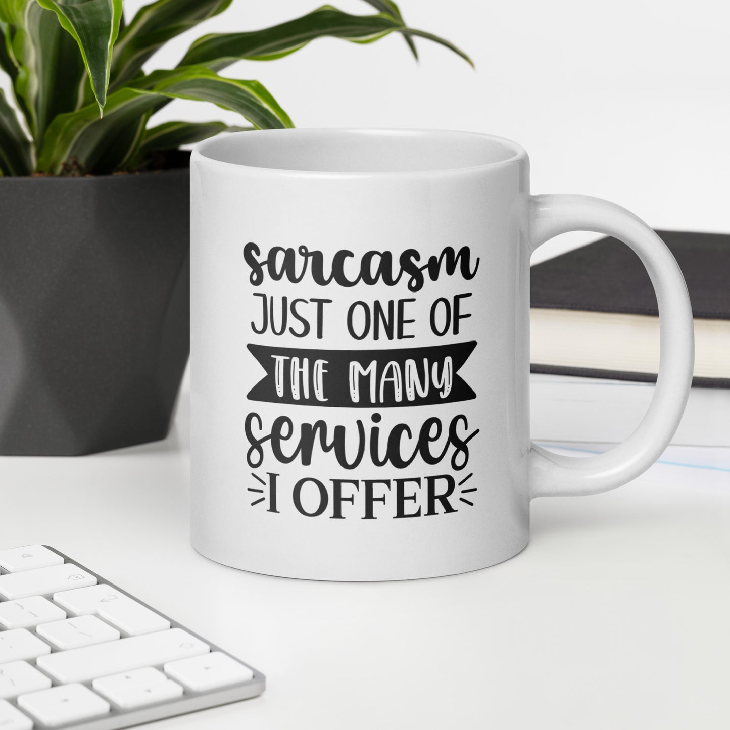 Sarcasm is Just One Of The Many Services I Offer White Ceramic Coffee Mug